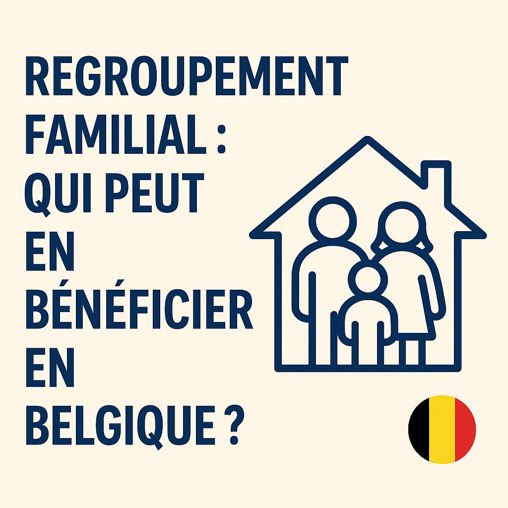 Regroupement familial : Qui peut en bénéficier en Belgique ?