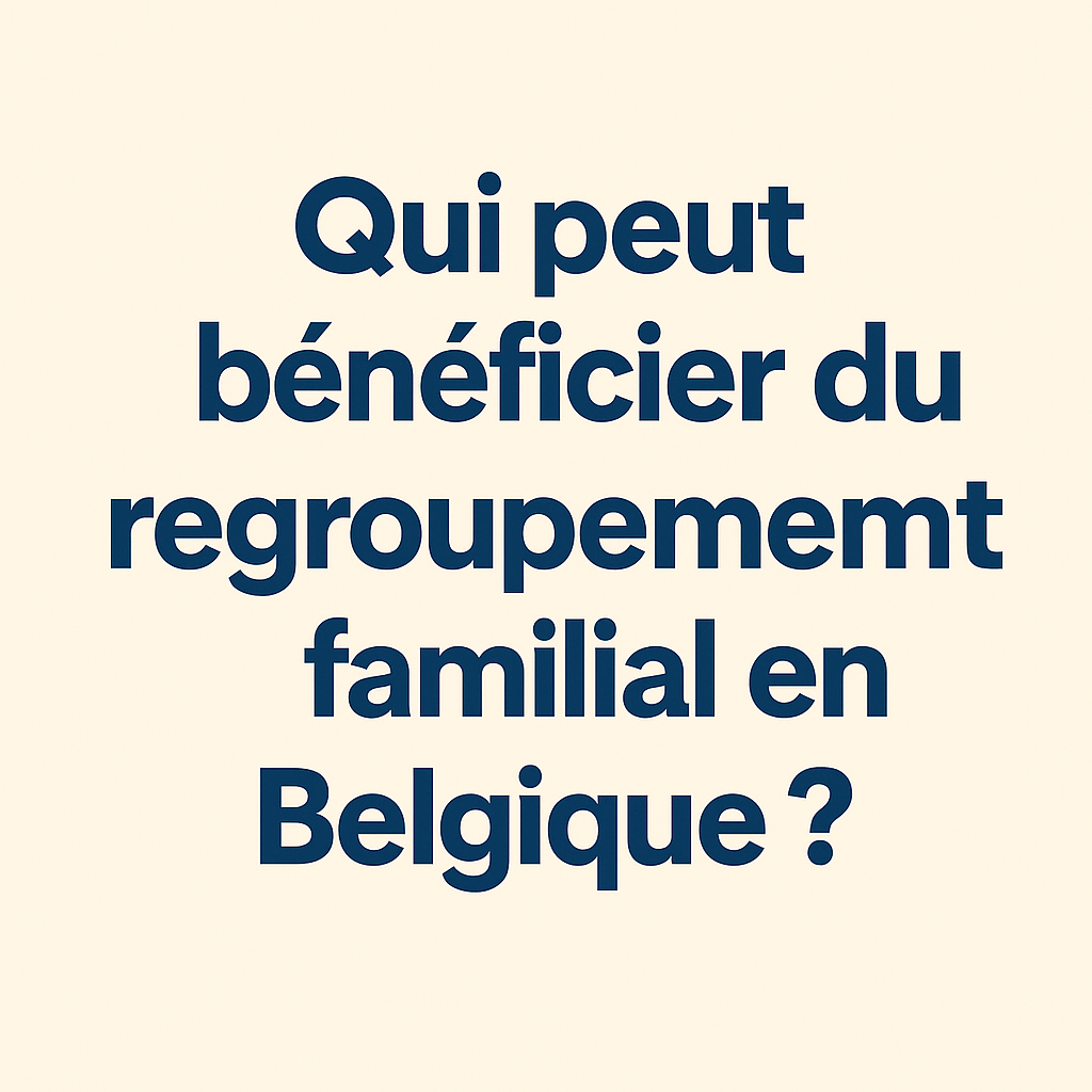 Regroupement familial : Qui peut en bénéficier en Belgique ?