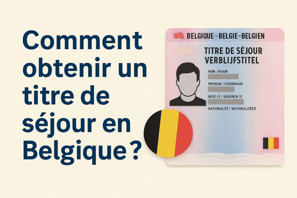 Comment obtenir un titre de séjour en Belgique ? - Droit des étrangers ...