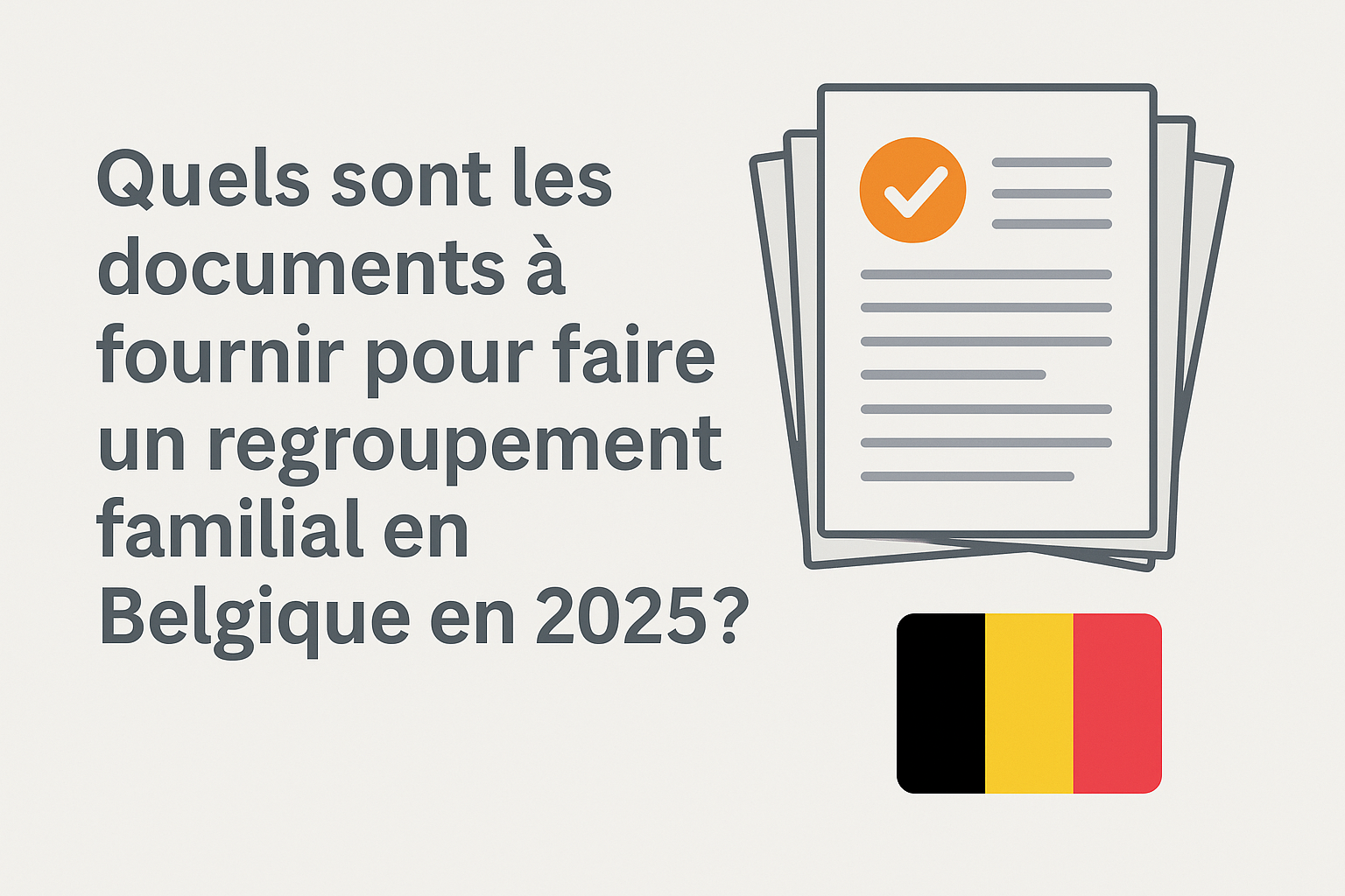 Quels sont les documents à fournir pour faire un regroupement familial en Belgique en 2025 ?