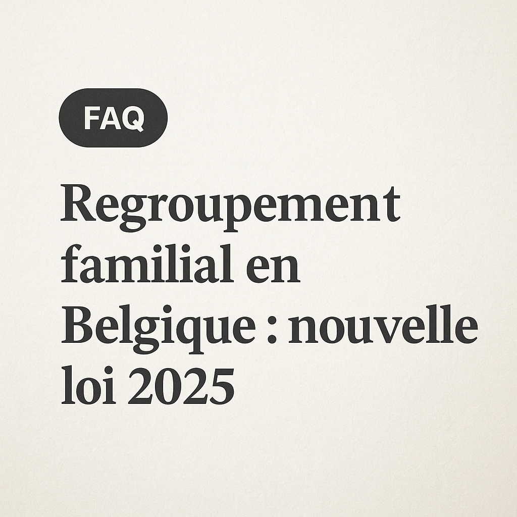 regroupement familiale en belgique nouvelle loi 2025